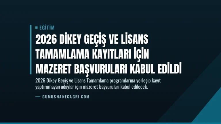2026 Dikey Geçiş ve Lisans Tamamlama Kayıtları İçin Mazeret Başvuruları Kabul Edildi