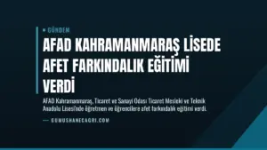 AFAD Kahramanmaraş Lisede Afet Farkındalık Eğitimi Verdi