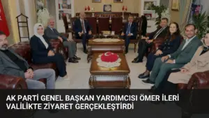 AK Parti Genel Başkan Yardımcısı Ömer İleri Valilikte Ziyaret Gerçekleştirdi
