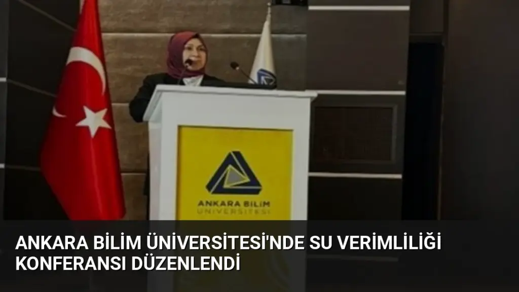 Ankara Bilim Üniversitesi'nde Su Verimliliği Konferansı Düzenlendi