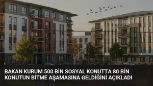 Bakan Kurum 500 Bin Sosyal Konutta 80 Bin Konutun Bitme Aşamasına Geldiğini Açıkladı
