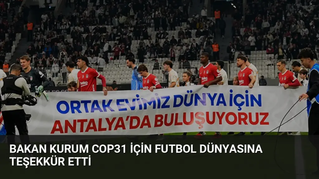 Bakan Kurum COP31 İçin Futbol Dünyasına Teşekkür Etti