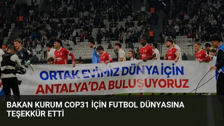 Bakan Kurum COP31 İçin Futbol Dünyasına Teşekkür Etti