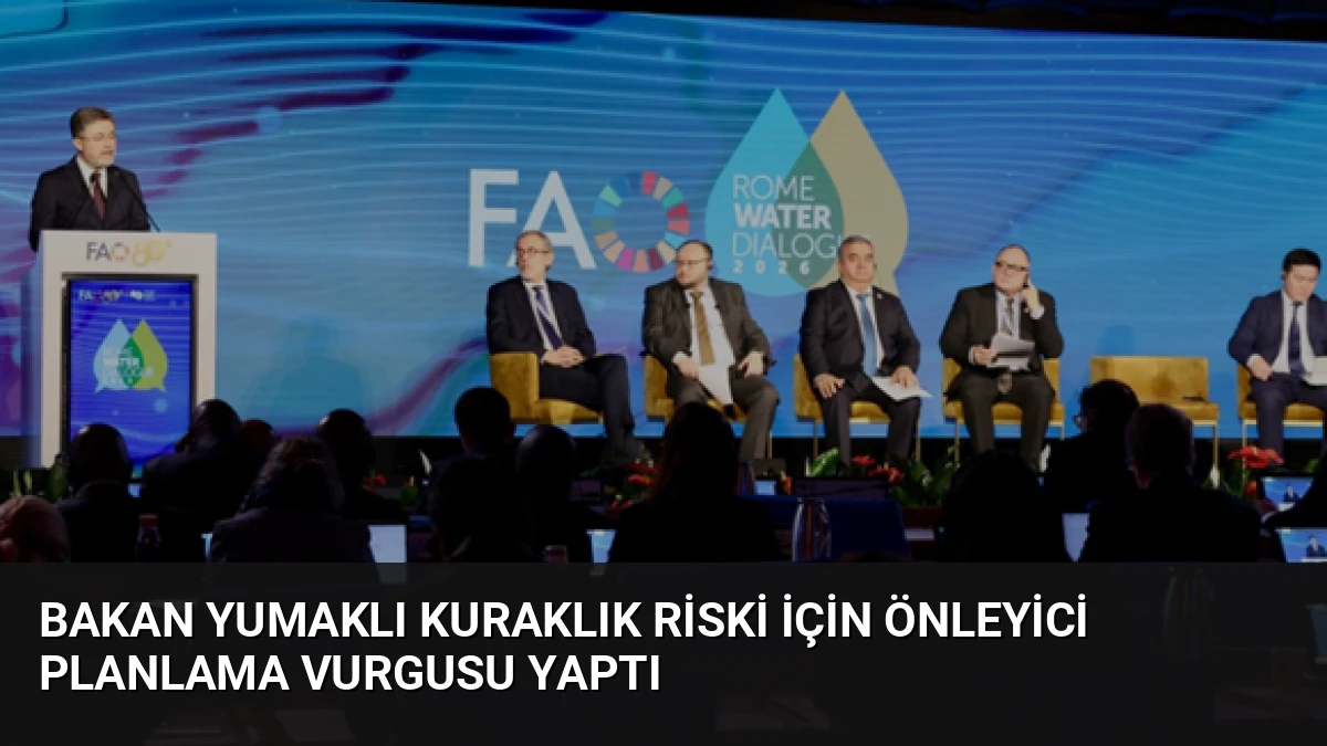 Bakan Yumaklı Kuraklık Riski İçin Önleyici Planlama Vurgusu Yaptı