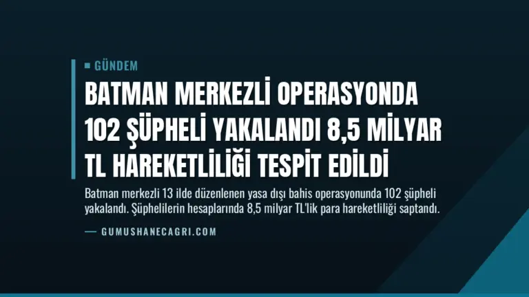 Batman Merkezli Operasyonda 102 Şüpheli Yakalandı 8,5 Milyar TL Hareketliliği Tespit Edildi