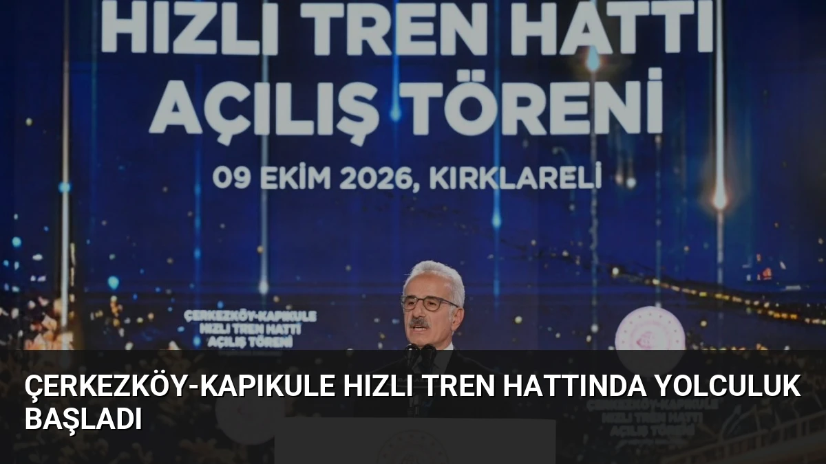Çerkezköy-Kapıkule Hızlı Tren Hattında Yolculuk Başladı