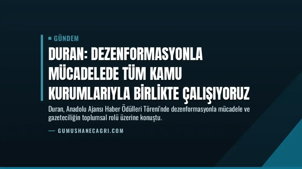 Duran: Dezenformasyonla mücadelede tüm kamu kurumlarıyla birlikte çalışıyoruz