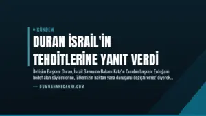 Duran İsrail’in Tehditlerine Yanıt Verdi