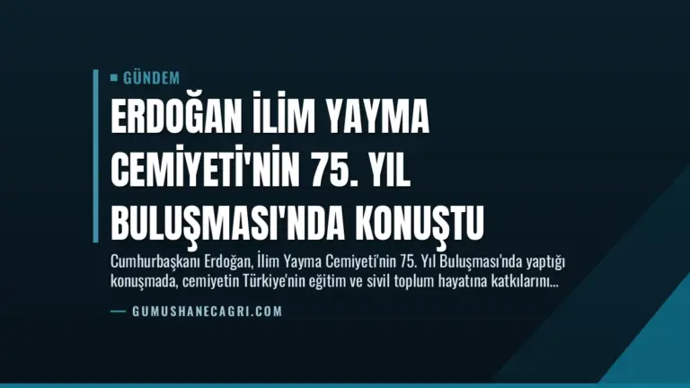 Erdoğan İlim Yayma Cemiyeti’nin 75. Yıl Buluşması’nda Konuştu
