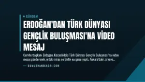Erdoğan’dan Türk Dünyası Gençlik Buluşması’na Video Mesaj