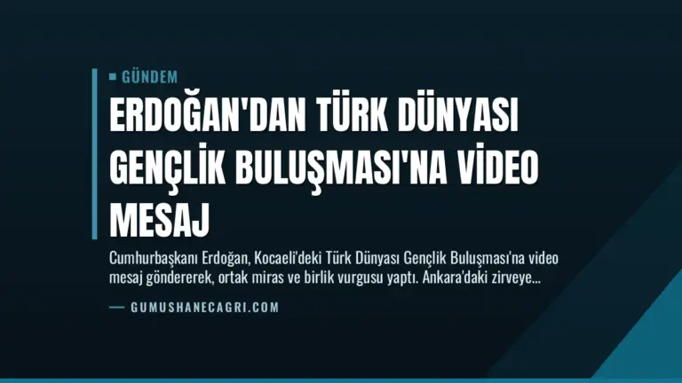 Erdoğan’dan Türk Dünyası Gençlik Buluşması’na Video Mesaj