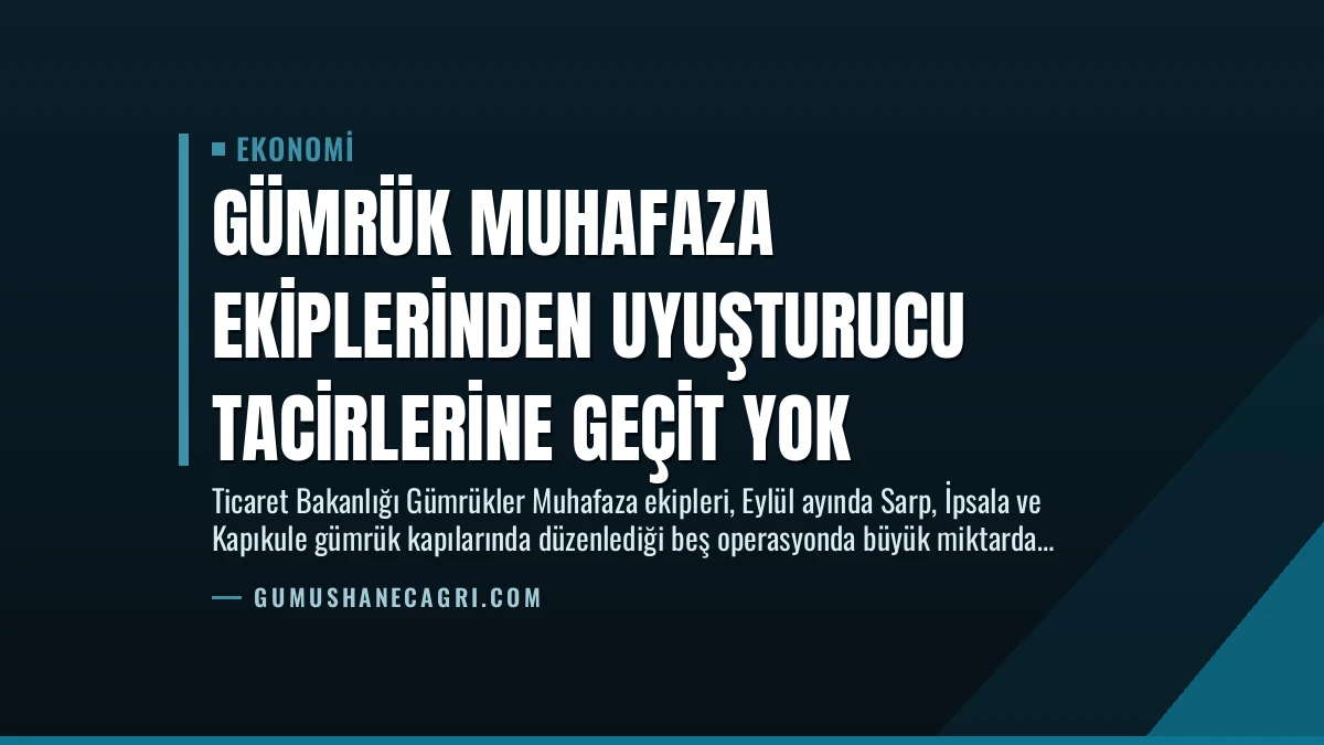 Gümrük Muhafaza Ekiplerinden Uyuşturucu Tacirlerine Geçit Yok