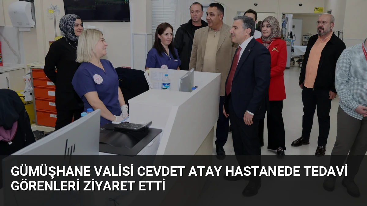Gümüşhane Valisi Cevdet Atay Hastanede Tedavi Görenleri Ziyaret Etti