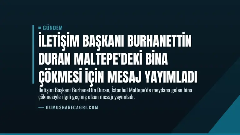 İletişim Başkanı Burhanettin Duran Maltepe’deki bina çökmesi için mesaj yayımladı
