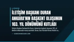 İletişim Başkanı Duran Ankara’nın Başkent Oluşunun 103. Yıl Dönümünü Kutladı