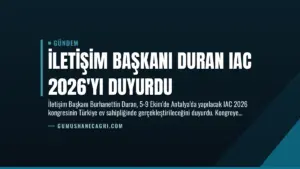 İletişim Başkanı Duran IAC 2026’yı Duyurdu
