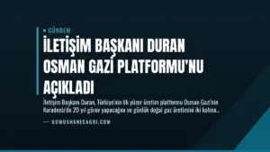 İletişim Başkanı Duran Osman Gazi Platformu’nu Açıkladı