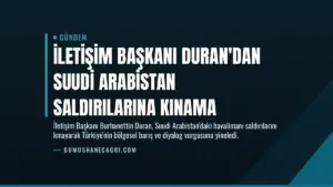 İletişim Başkanı Duran’dan Suudi Arabistan Saldırılarına Kınama