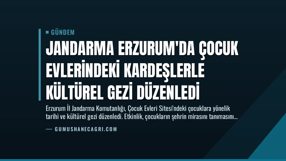 Jandarma Erzurum’da Çocuk Evlerindeki Kardeşlerle Kültürel Gezi Düzenledi
