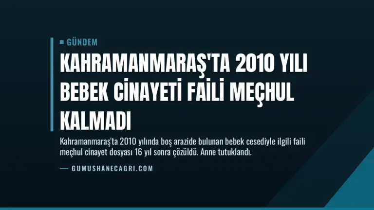 Kahramanmaraş'ta 2010 Yılı Bebek Cinayeti Faili Meçhul Kalmadı