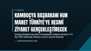 Kamboçya Başbakanı Hun Manet Türkiye’ye Resmi Ziyaret Gerçekleştirecek