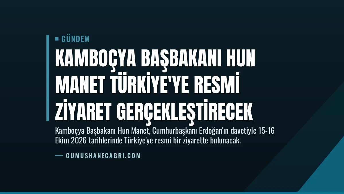 Kamboçya Başbakanı Hun Manet Türkiye’ye Resmi Ziyaret Gerçekleştirecek