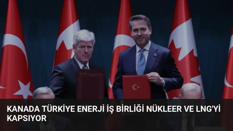 Kanada Türkiye Enerji İş Birliği Nükleer ve LNG’yi Kapsıyor