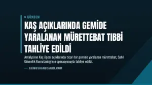 Kaş Açıklarında Gemide Yaralanan Mürettebat Tıbbi Tahliye Edildi