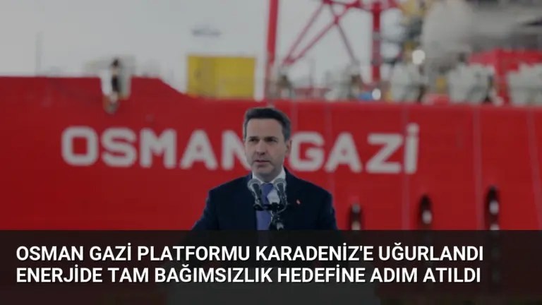 Osman Gazi Platformu Karadeniz’e Uğurlandı Enerjide Tam Bağımsızlık Hedefine Adım Atıldı
