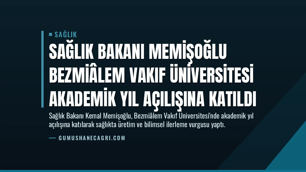 Sağlık Bakanı Memişoğlu Bezmiâlem Vakıf Üniversitesi Akademik Yıl Açılışına Katıldı