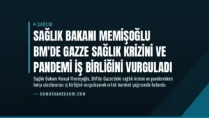 Sağlık Bakanı Memişoğlu BM’de Gazze Sağlık Krizini ve Pandemi İş Birliğini Vurguladı