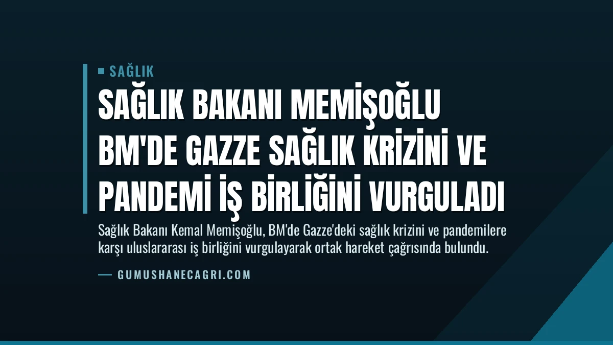 Sağlık Bakanı Memişoğlu BM’de Gazze Sağlık Krizini ve Pandemi İş Birliğini Vurguladı