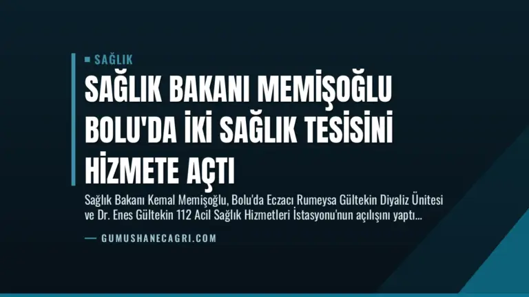 Sağlık Bakanı Memişoğlu Bolu’da İki Sağlık Tesisini Hizmete Açtı