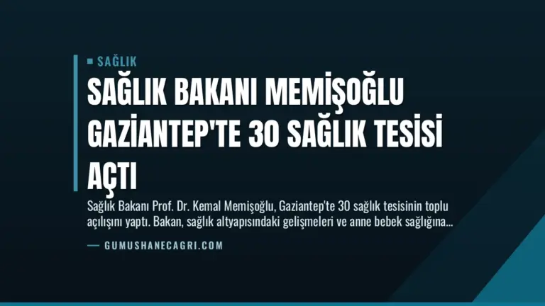 Sağlık Bakanı Memişoğlu Gaziantep’te 30 Sağlık Tesisi Açtı