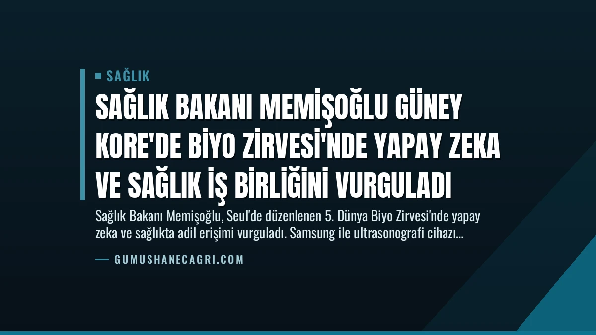 Sağlık Bakanı Memişoğlu Güney Kore’de Biyo Zirvesi’nde Yapay Zeka ve Sağlık İş Birliğini Vurguladı