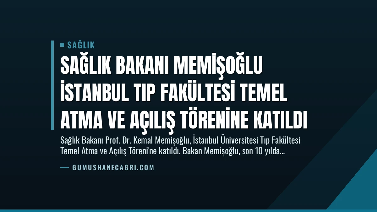 Sağlık Bakanı Memişoğlu İstanbul Tıp Fakültesi Temel Atma ve Açılış Törenine Katıldı