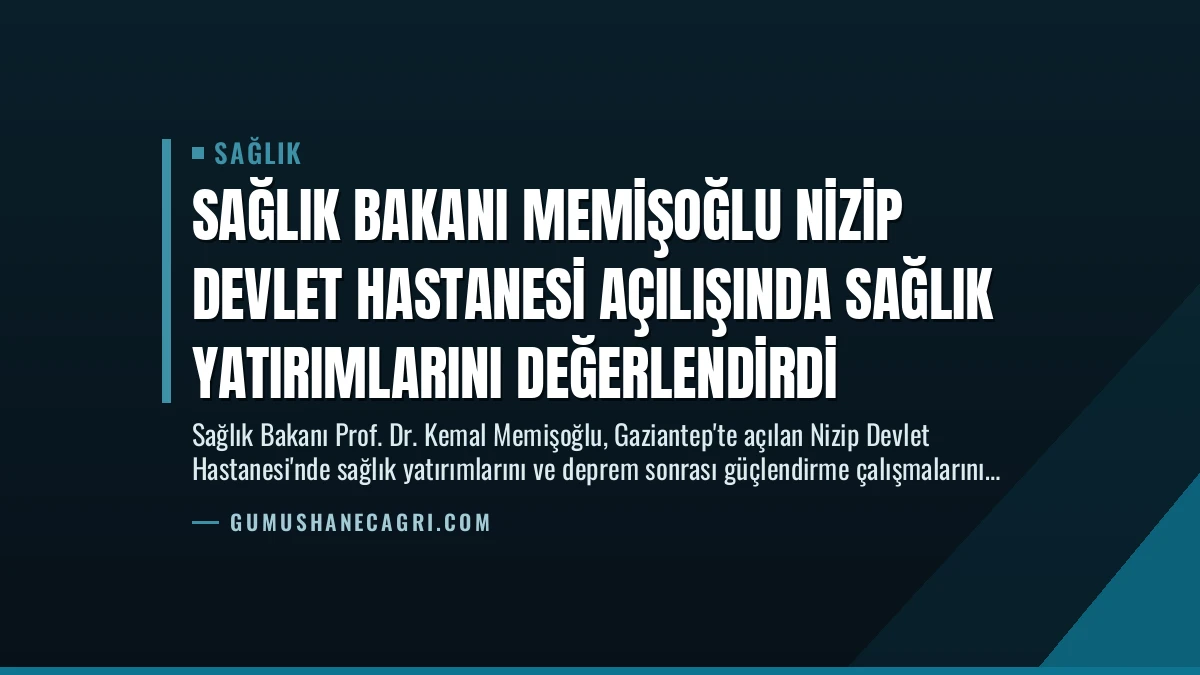 Sağlık Bakanı Memişoğlu Nizip Devlet Hastanesi Açılışında Sağlık Yatırımlarını Değerlendirdi