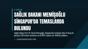 Sağlık Bakanı Memişoğlu Singapur’da Temaslarda Bulundu