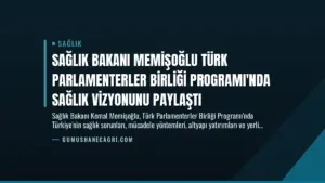Sağlık Bakanı Memişoğlu Türk Parlamenterler Birliği Programı’nda Sağlık Vizyonunu Paylaştı