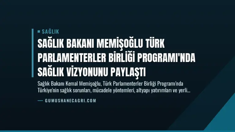 Sağlık Bakanı Memişoğlu Türk Parlamenterler Birliği Programı’nda Sağlık Vizyonunu Paylaştı
