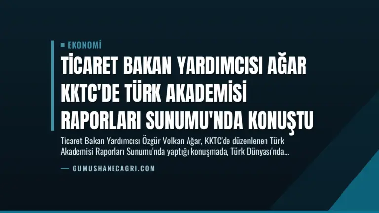 Ticaret Bakan Yardımcısı Ağar KKTC’de Türk Akademisi Raporları Sunumu’nda Konuştu