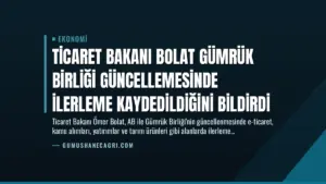 Ticaret Bakanı Bolat Gümrük Birliği Güncellemesinde İlerleme Kaydedildiğini Bildirdi