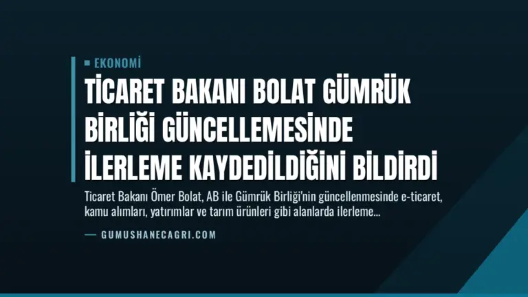 Ticaret Bakanı Bolat Gümrük Birliği Güncellemesinde İlerleme Kaydedildiğini Bildirdi
