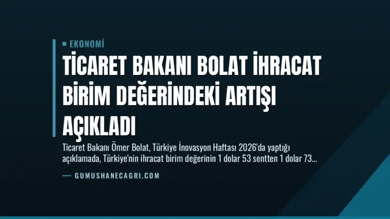Ticaret Bakanı Bolat İhracat Birim Değerindeki Artışı Açıkladı