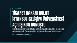 Ticaret Bakanı Bolat İstanbul Gelişim Üniversitesi Açılışında Konuştu