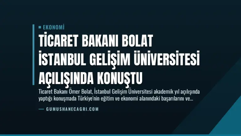 Ticaret Bakanı Bolat İstanbul Gelişim Üniversitesi Açılışında Konuştu