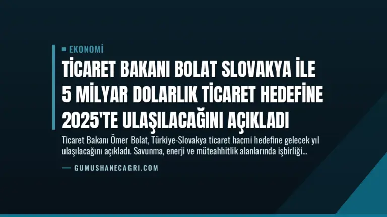 Ticaret Bakanı Bolat Slovakya ile 5 Milyar Dolarlık Ticaret Hedefine 2025’te Ulaşılacağını Açıkladı