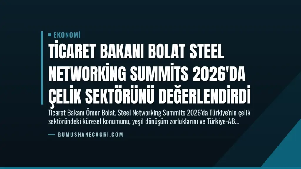 Ticaret Bakanı Bolat Steel Networking Summits 2026'da Çelik Sektörünü Değerlendirdi