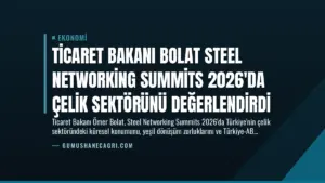 Ticaret Bakanı Bolat Steel Networking Summits 2026'da Çelik Sektörünü Değerlendirdi