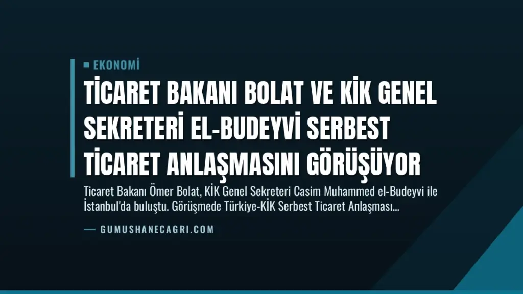 Ticaret Bakanı Bolat ve KİK Genel Sekreteri El-Budeyvi Serbest Ticaret Anlaşmasını Görüşüyor